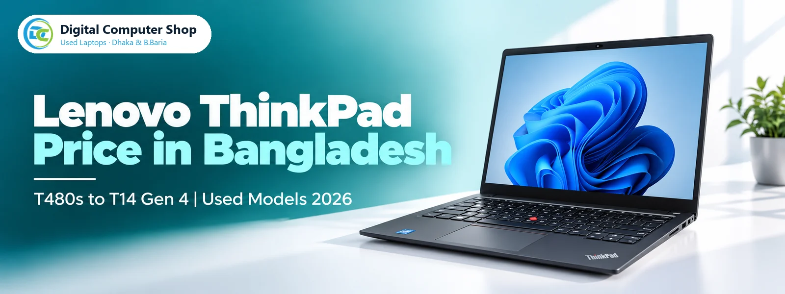Used Lenovo ThinkPad Price in Bangladesh (2026): T480s, T490s, T14 Gen 1–4 and Every Model Compared