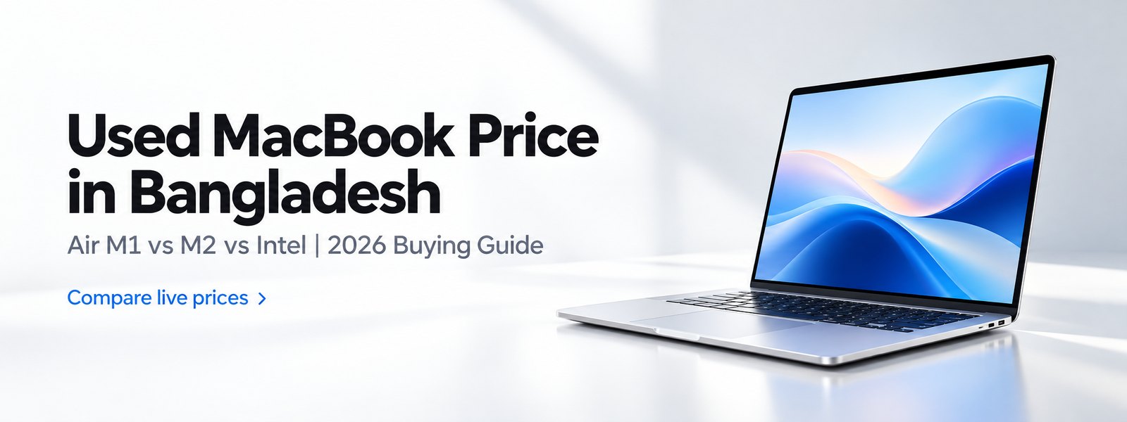 Used MacBook price in Bangladesh — MacBook Air M1 vs M2 vs Intel buying guide 2026